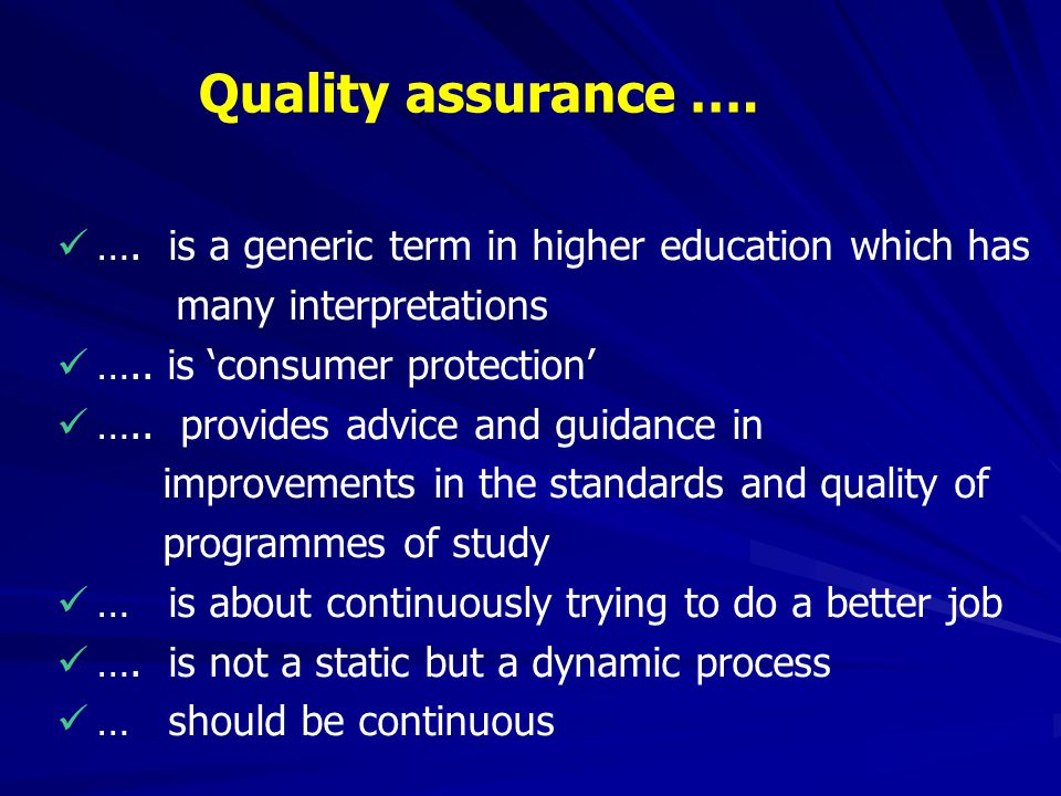 Quality assurance …. …. is a generic term in higher education which has many interpretations. ….. is ‘consumer protection’