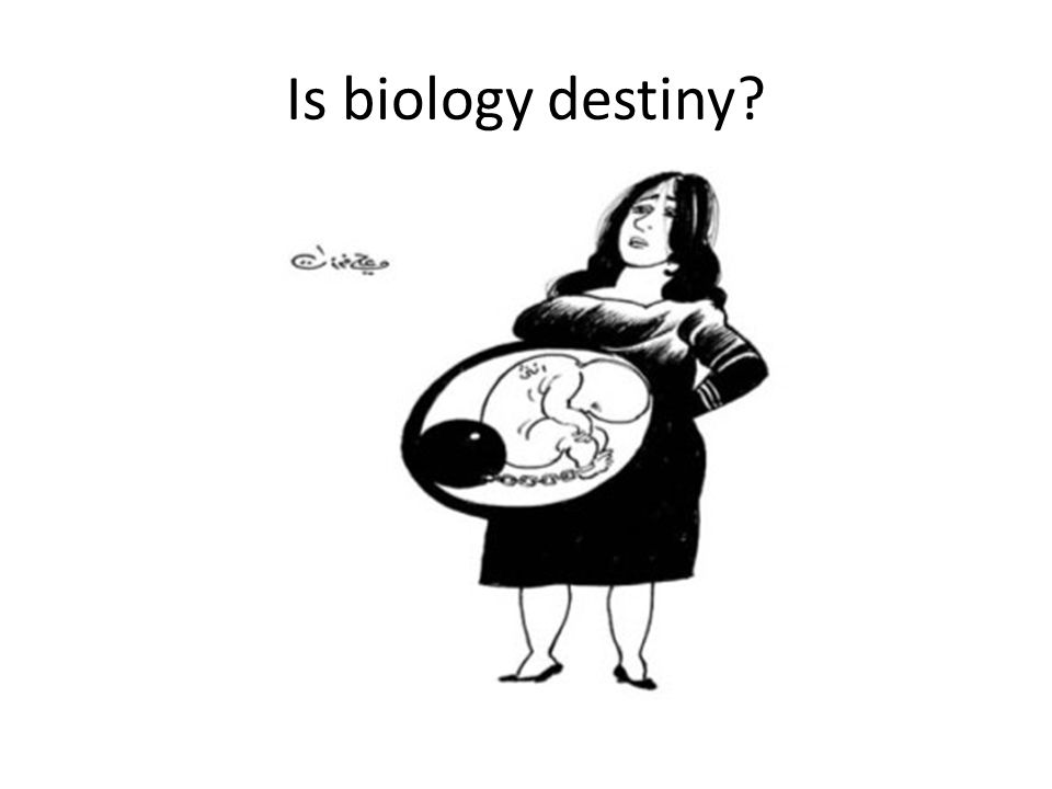 Is biology destiny
