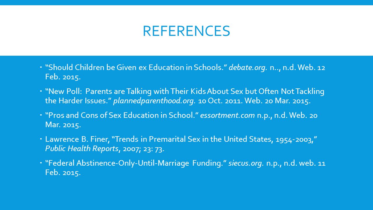 references Should Children be Given ex Education in Schools. debate.org. n.., n.d. Web. 12 Feb
