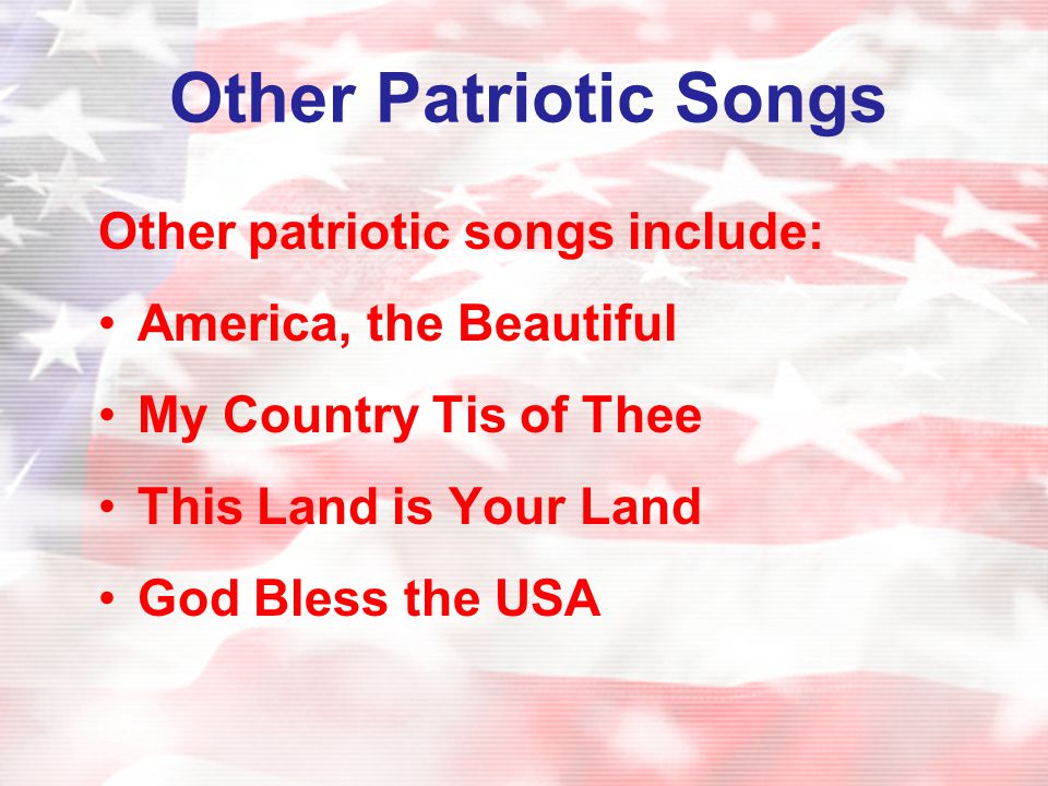 Other Patriotic Songs Other patriotic songs include: