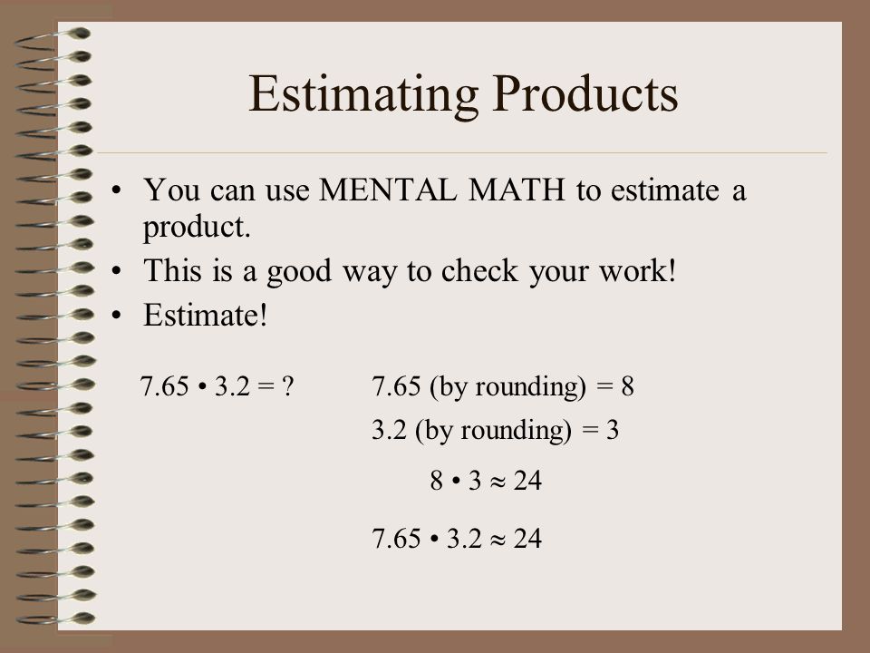 Estimating Products You can use MENTAL MATH to estimate a product.
