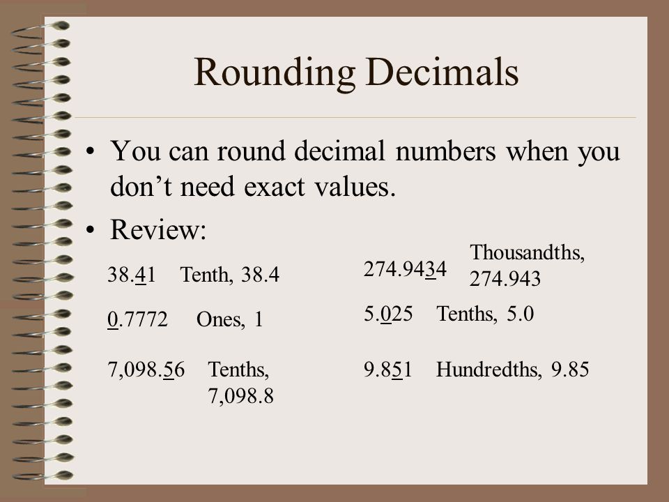 Rounding Decimals You can round decimal numbers when you don’t need exact values. Review: Thousandths,