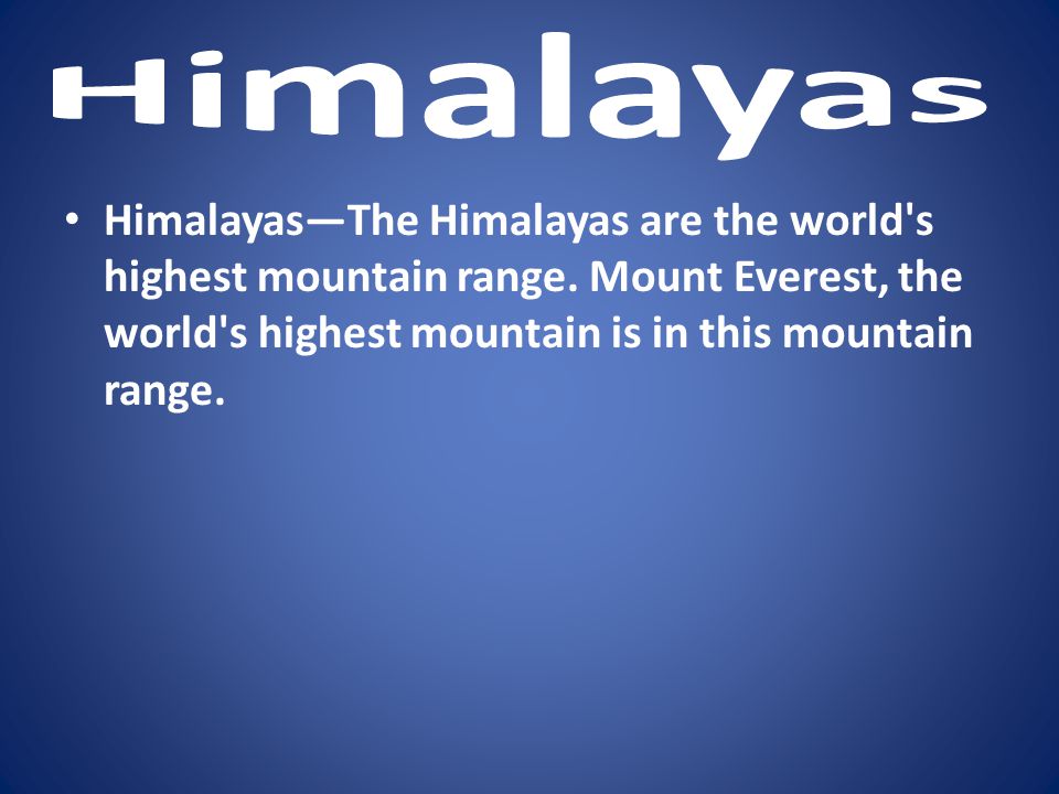 Himalayas Himalayas—The Himalayas are the world s highest mountain range.