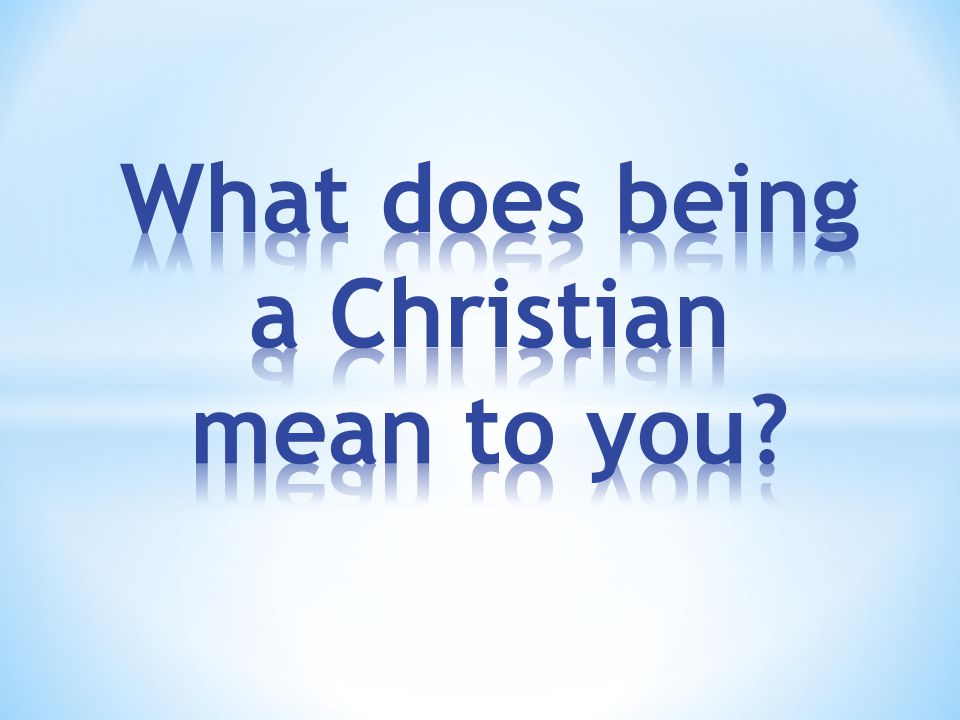 What does being a Christian mean to you