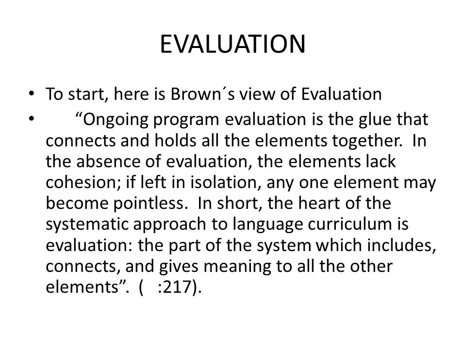 EVALUATION To start, here is Brown´s view of Evaluation