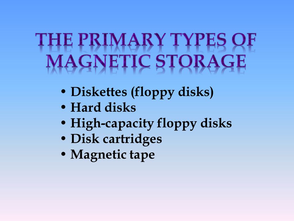 The primary types of magnetic storage