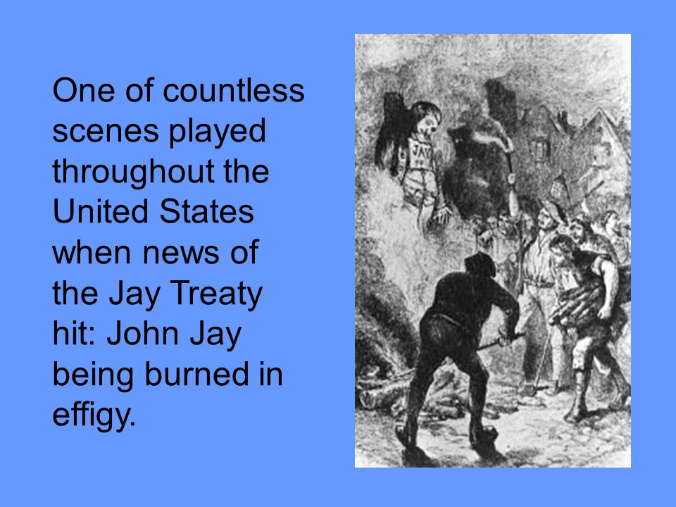 One of countless scenes played throughout the United States when news of the Jay Treaty hit: John Jay being burned in effigy.
