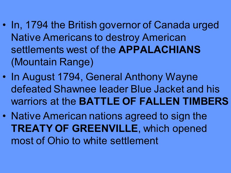 In, 1794 the British governor of Canada urged Native Americans to destroy American settlements west of the APPALACHIANS (Mountain Range)