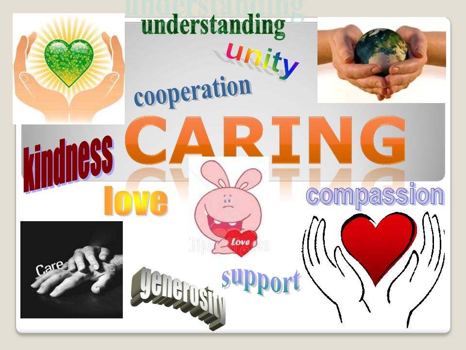 understanding unity cooperation kindness compassion love support generosity