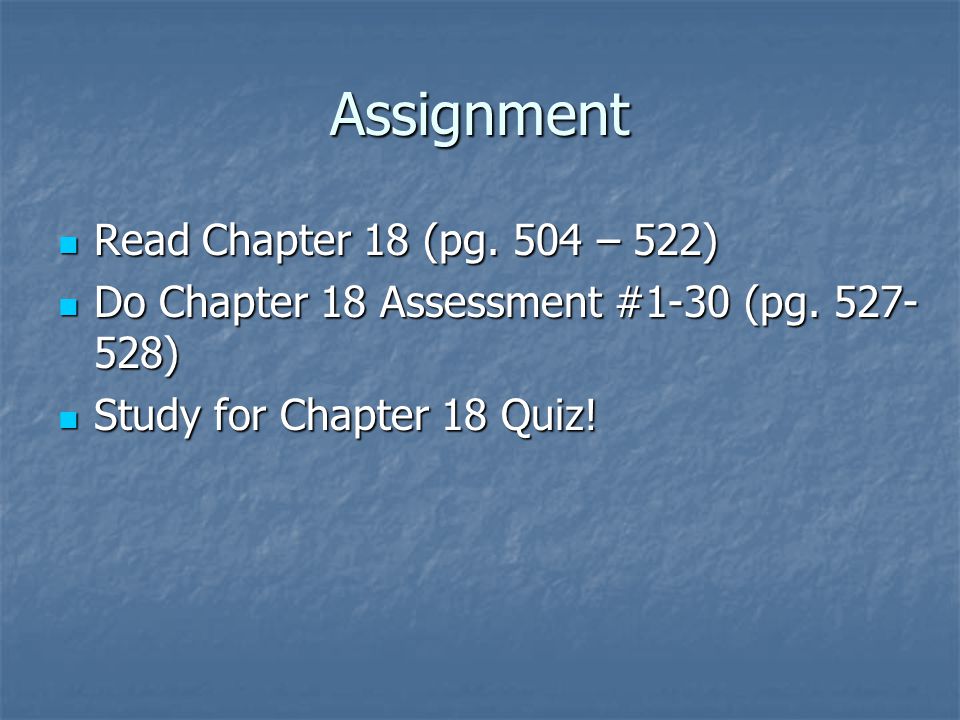 Assignment Read Chapter 18 (pg. 504 – 522)