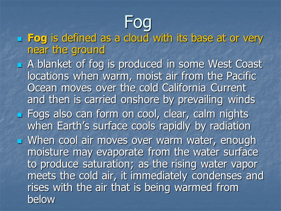 Fog Fog is defined as a cloud with its base at or very near the ground