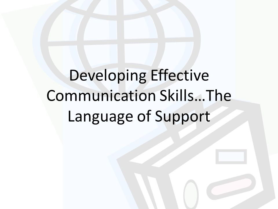 Developing Effective Communication Skills…The Language of Support