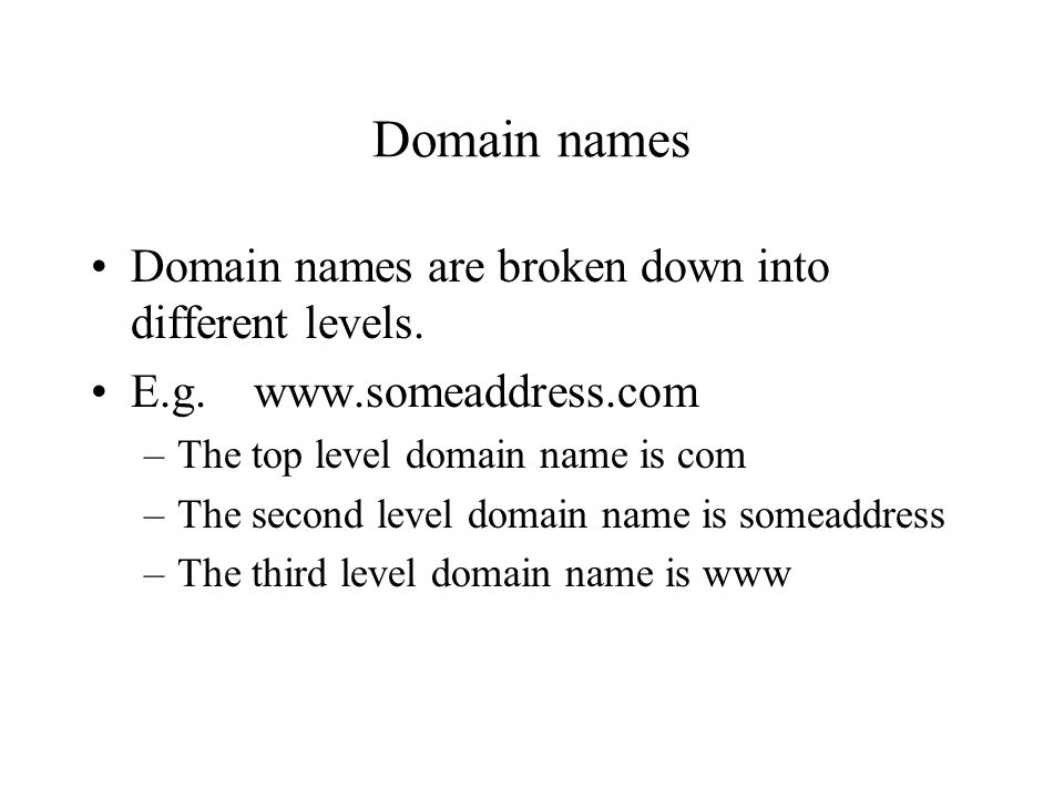 Domain names Domain names are broken down into different levels.