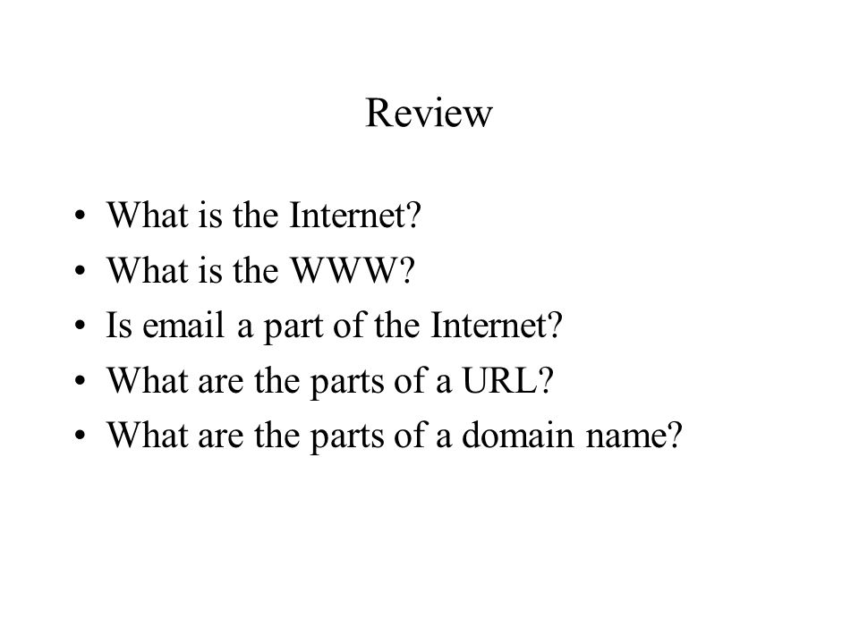 Review What is the Internet What is the WWW