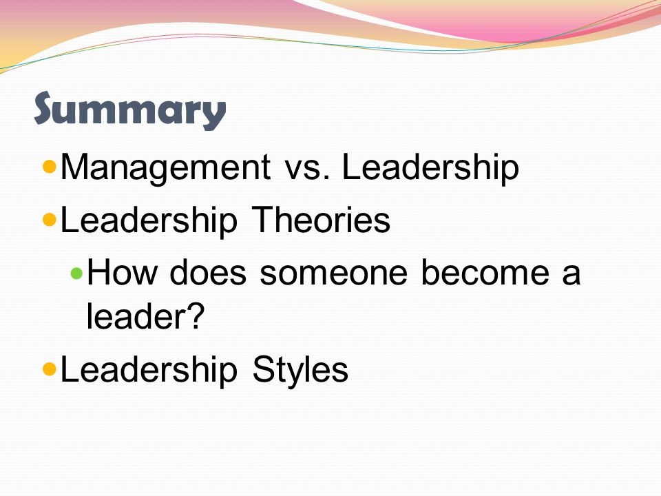 Summary Management vs. Leadership Leadership Theories