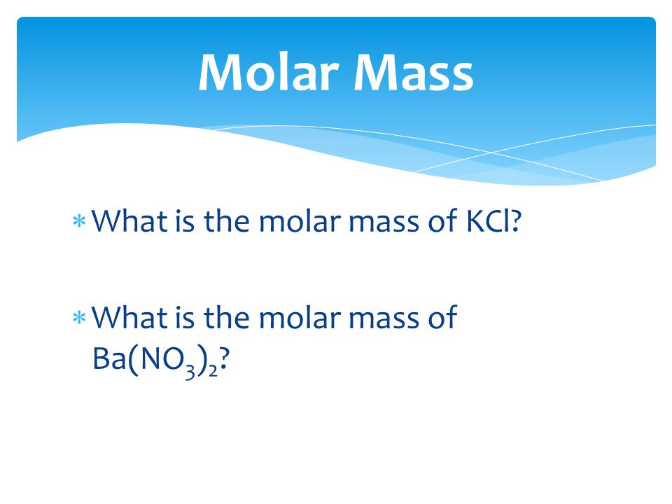 Molar Mass What is the molar mass of KCl