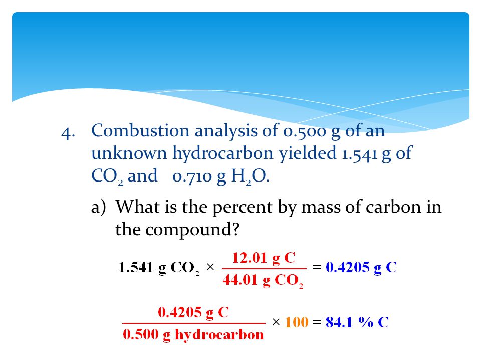 4. Combustion analysis of g of an unknown hydrocarbon yielded 1