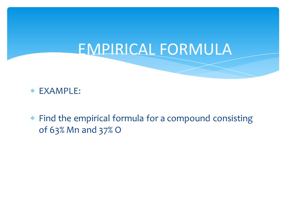 EMPIRICAL FORMULA EXAMPLE: