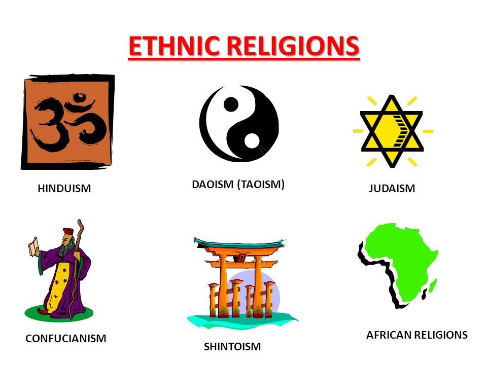 Ethnic religions daoism (taoism) hinduism judaism african religions.