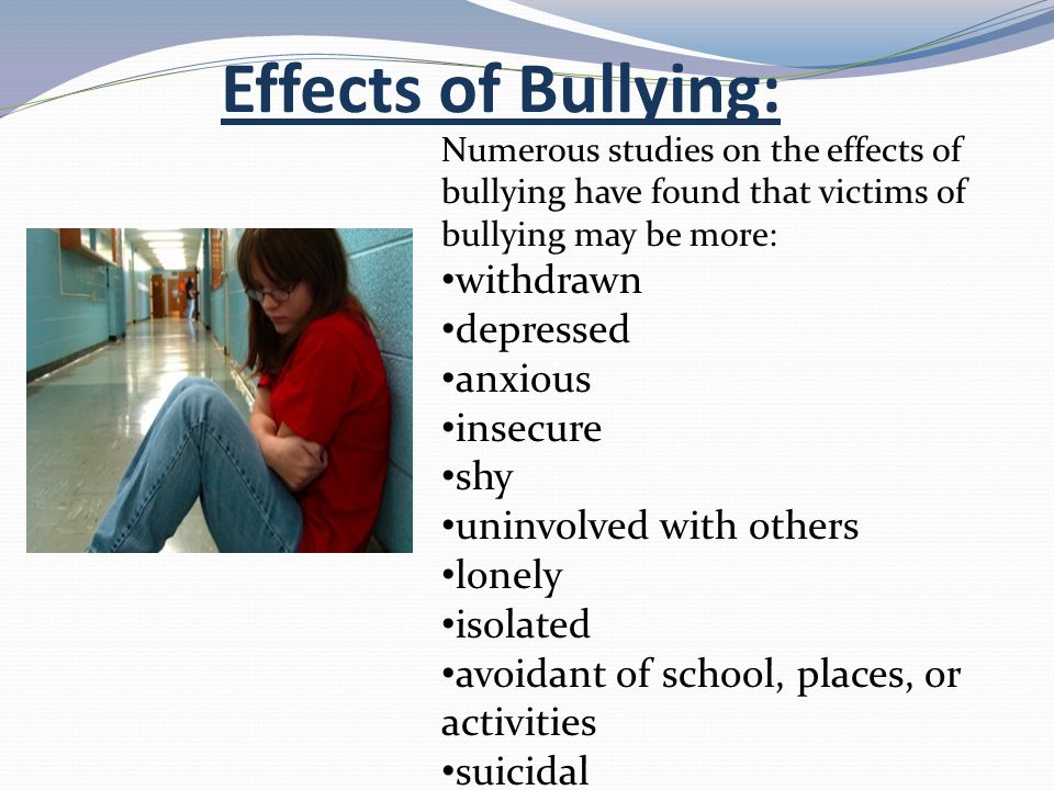 Effects of Bullying: withdrawn depressed anxious insecure shy