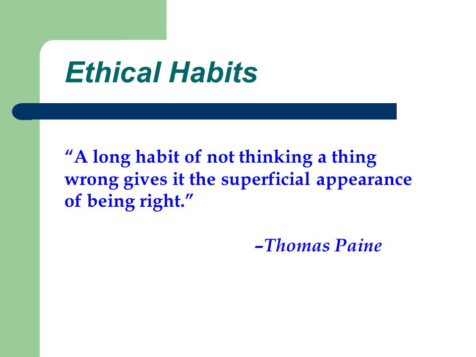 Ethical Habits A long habit of not thinking a thing