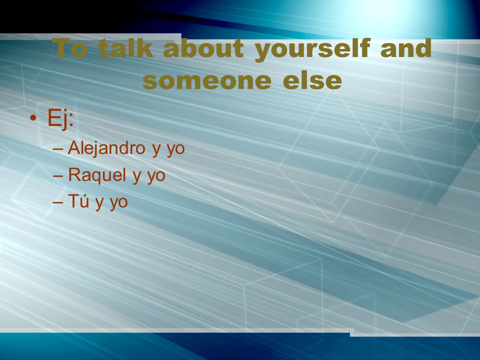To talk about yourself and someone else