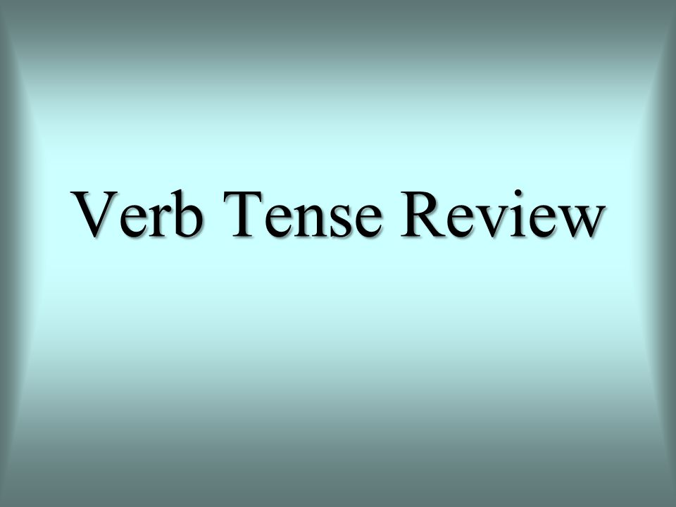 Verb Tense Review