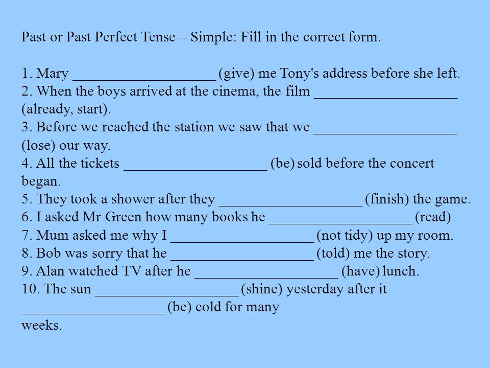 Past or Past Perfect Tense – Simple: Fill in the correct form.