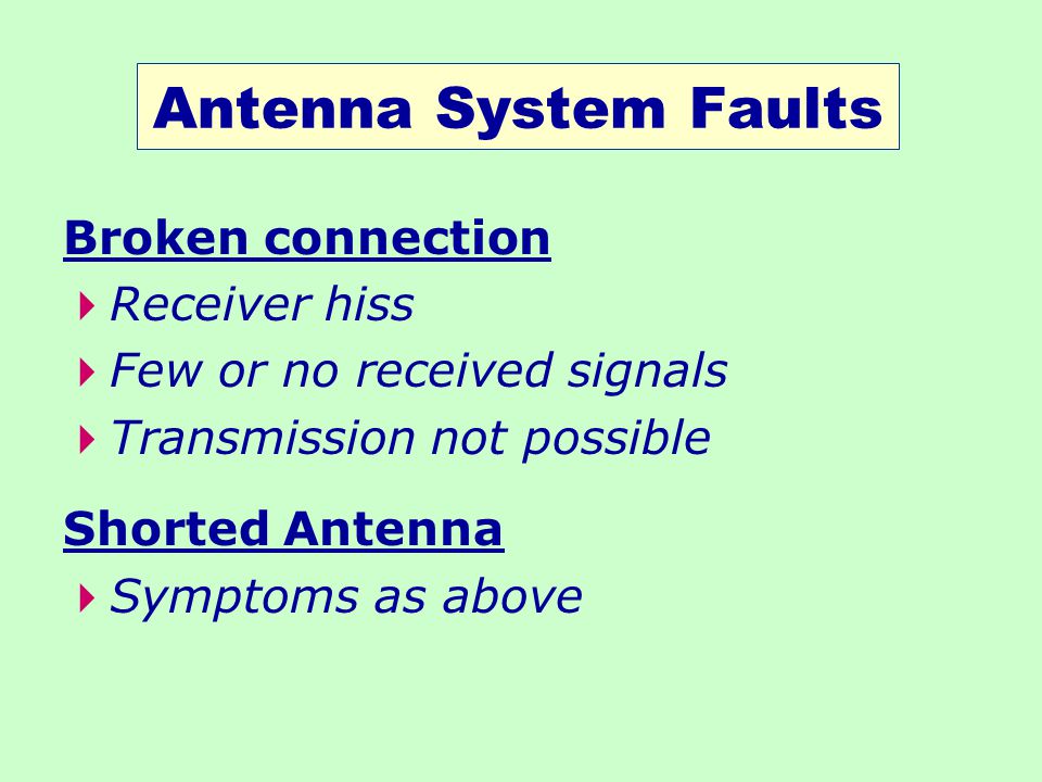 Antenna System Faults Broken connection Receiver hiss