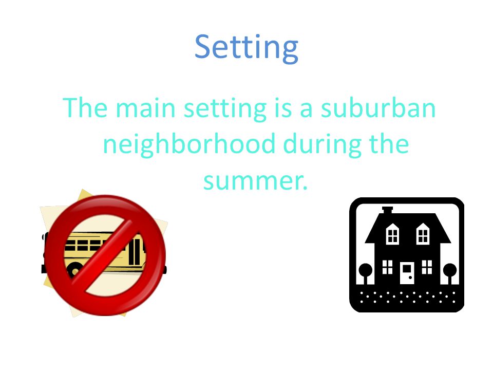 The main setting is a suburban neighborhood during the summer.