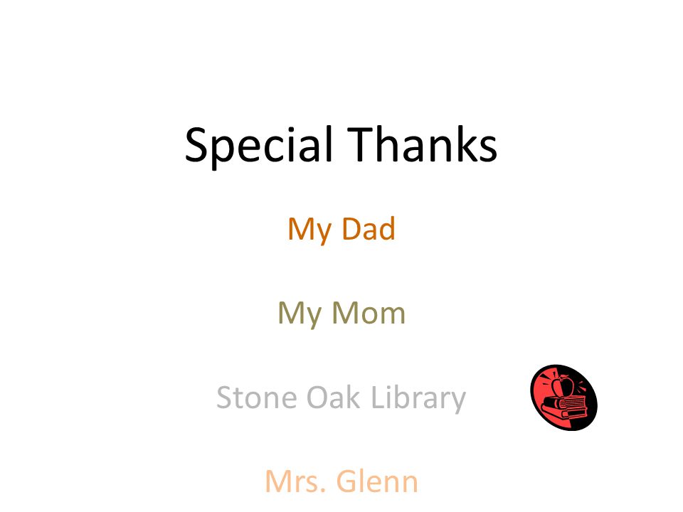 Special Thanks My Dad My Mom Stone Oak Library Mrs. Glenn