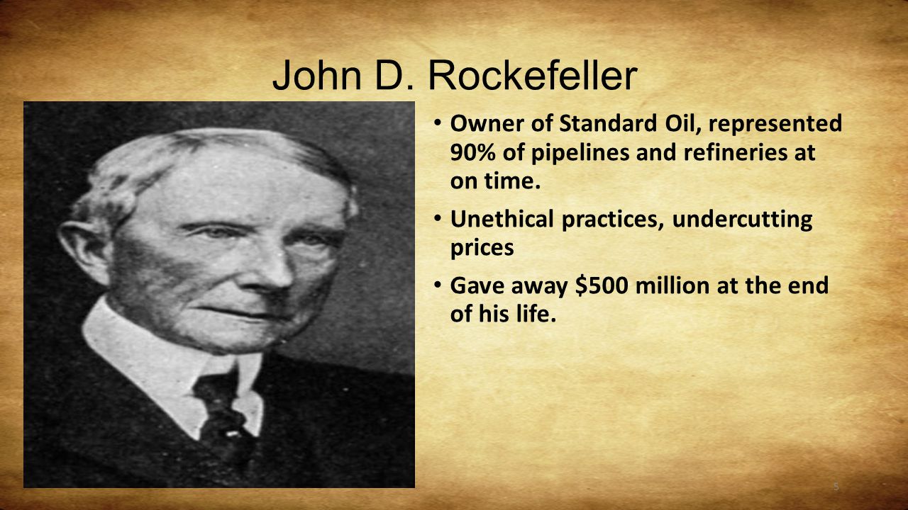 John D. Rockefeller Owner of Standard Oil, represented 90% of pipelines and refineries at on time.