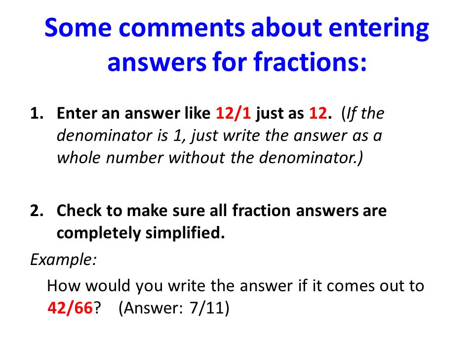 Some comments about entering answers for fractions: