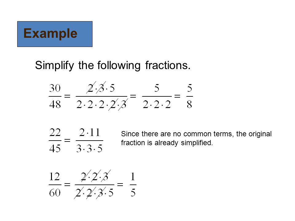 Example Simplify the following fractions.