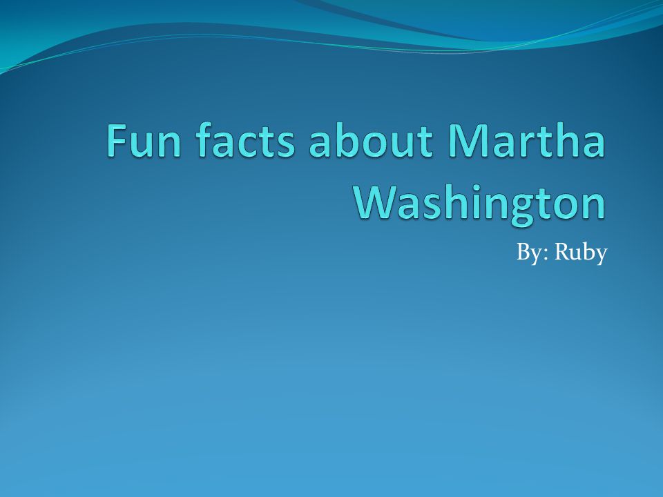 Fun facts about Martha Washington