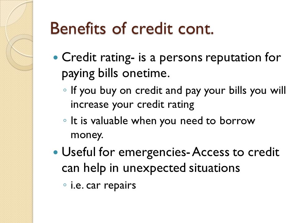 Benefits of credit cont.