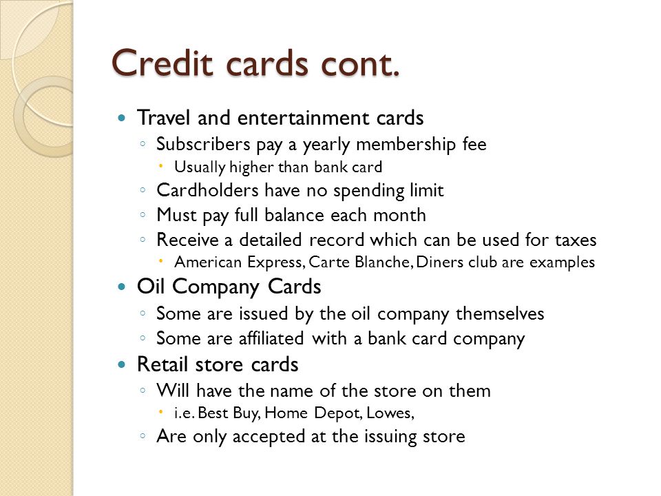 Credit cards cont. Travel and entertainment cards Oil Company Cards