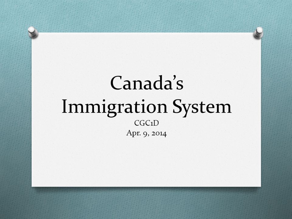Canada’s Immigration System CGC1D Apr. 9, 2014
