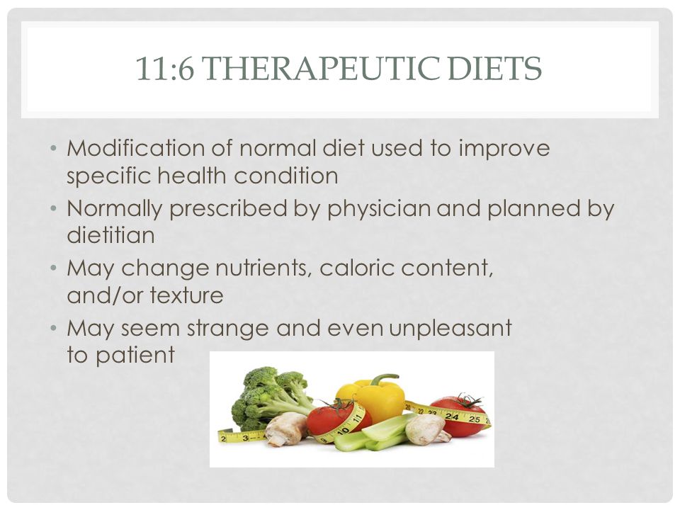 11:6 Therapeutic Diets Modification of normal diet used to improve specific health condition.