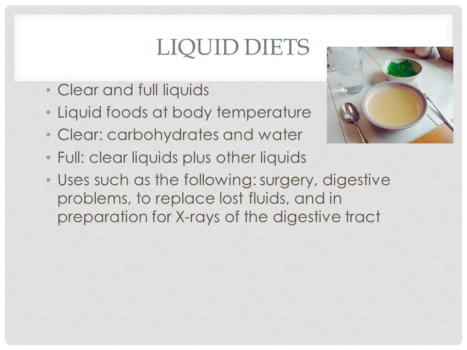Liquid Diets Clear and full liquids Liquid foods at body temperature