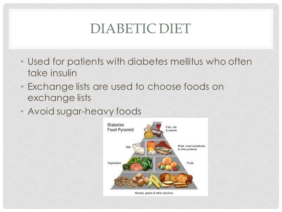 Diabetic Diet Used for patients with diabetes mellitus who often take insulin. Exchange lists are used to choose foods on exchange lists.