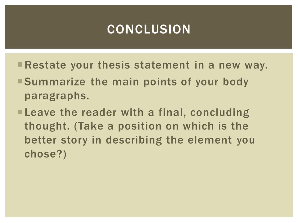Conclusion Restate your thesis statement in a new way.
