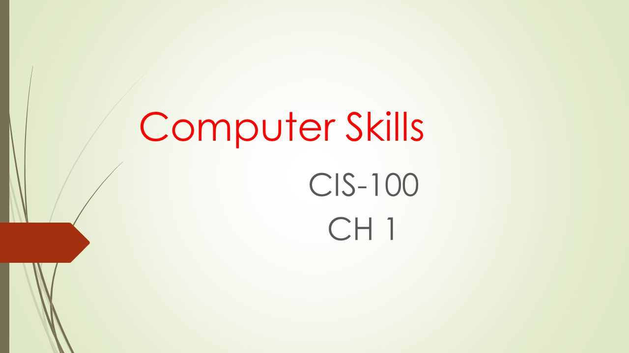 Computer Skills CIS-100 CH 1