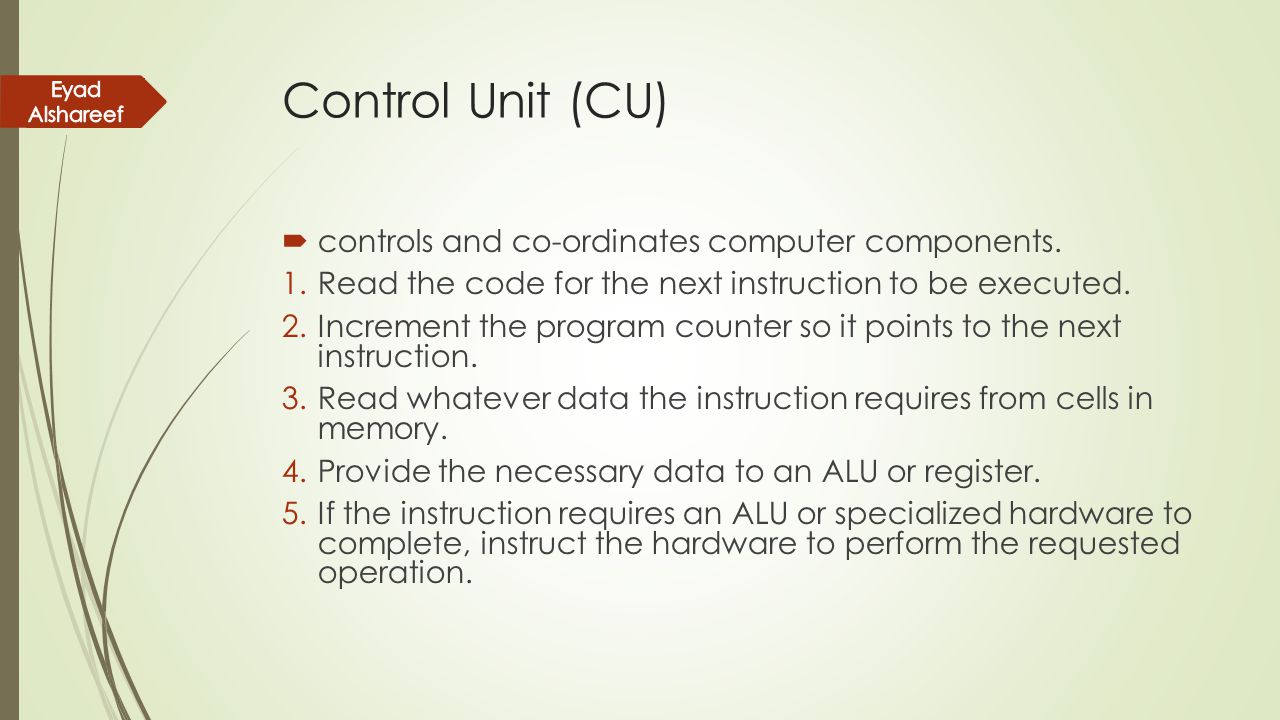 Control Unit (CU) controls and co-ordinates computer components.