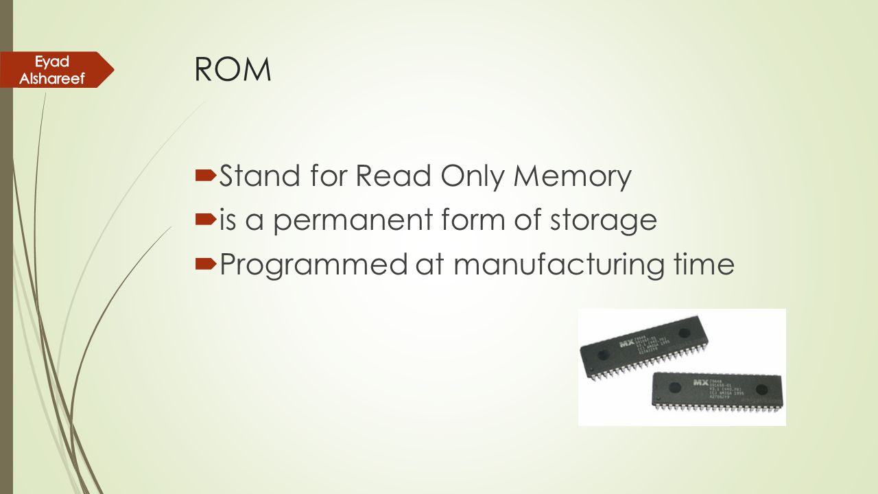 ROM Stand for Read Only Memory is a permanent form of storage