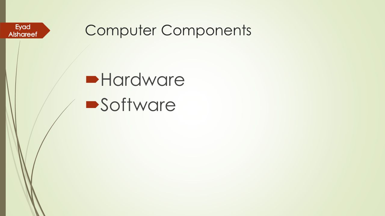 Computer Components Eyad Alshareef Hardware Software