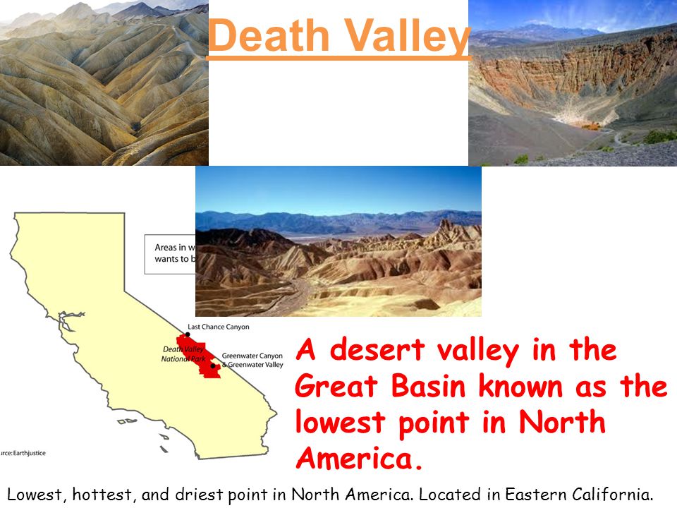 Death Valley A desert valley in the Great Basin known as the lowest point in North America.