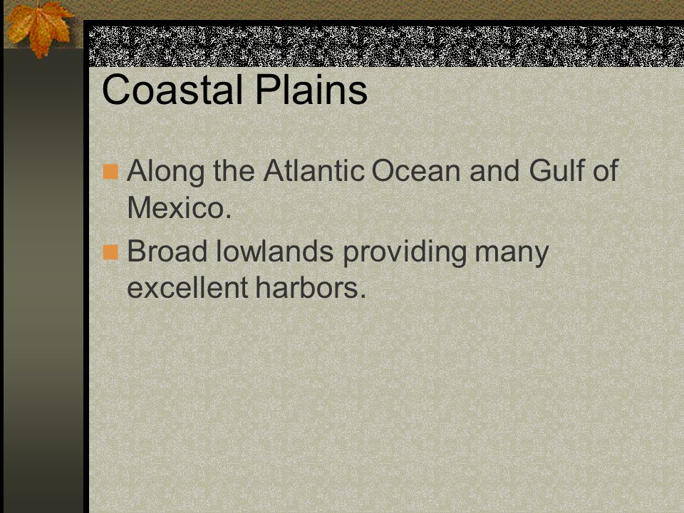 Coastal Plains Along the Atlantic Ocean and Gulf of Mexico.