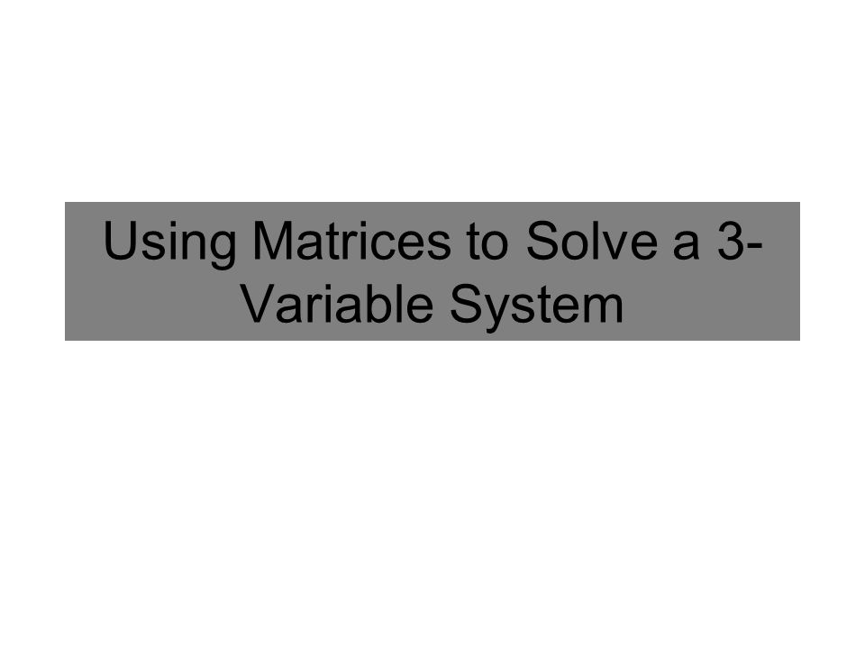Using Matrices to Solve a 3-Variable System