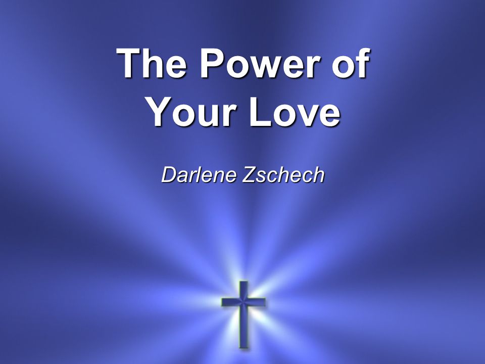 The Power of Your Love Darlene Zschech